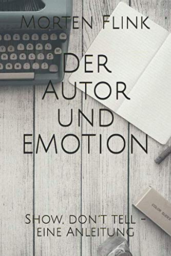 Der Autor und EMOTION: Show, don´t tell - eine Anleitung