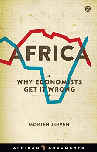 Africa: Why Economists Get It Wrong (African Arguments)