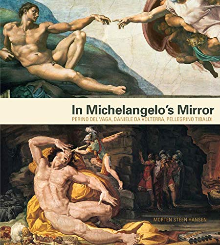 In Michelangelo's Mirror: Perino del Vaga, Daniele da Volterra, Pellegrino Tibaldi In Michelangelo's Mirror: Perino del Vaga, Daniele da Volterra, Pellegrino Tibaldi von Pennsylvania State University Press