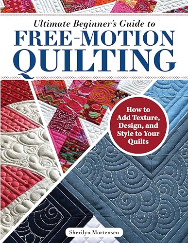 Ultimate Beginner's Guide to Free-motion Quilting: How to Add Texture, Design, and Style to Your Quilts von Fox Chapel Publishing