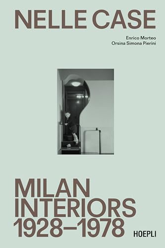 Nelle case. Milan interiors 1928-1978. Ediz. italiana e inglese (Storia e saggi architettura)