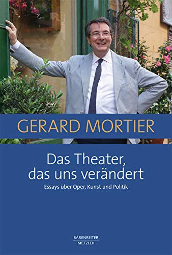Das Theater, das uns verändert -Essays über Oper, Kunst und Politik-. Buch: Essays uber Oper, Kunst Und Politik von Bärenreiter