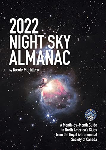 Night Sky Almanac 2022: A Month-by-month Guide to North America's Skies from the Royal Astronomical Society of Canada (Guide to the Night Sky)