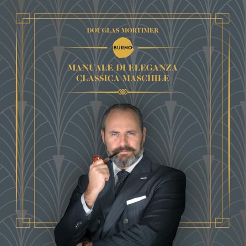 Manuale di eleganza classica maschile (Saggistica) von Burno