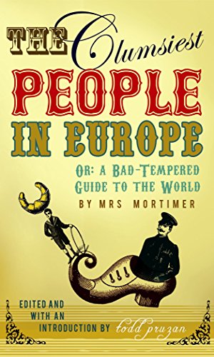 The Clumsiest People in Europe: A Bad-Tempered Guide To The World The Clumsiest People in Europe: A Bad-Tempered Guide To The World