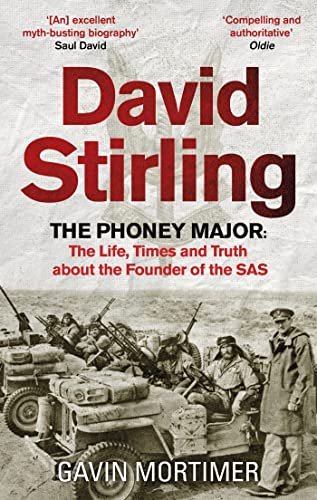 David Stirling: The Phoney Major: The Life, Times and Truth about the Founder of the SAS David Stirling: The Phoney Major: The Life, Times and Truth about the Founder of the SAS