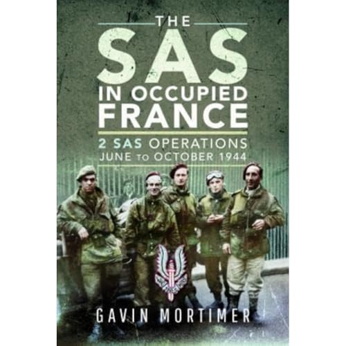 The SAS in Occupied France: 2 SAS Operations, June to October 1944 von Pen & Sword Military