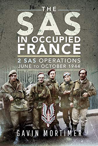 The SAS in Occupied France: 2 SAS Operations, June to October 1944: 1 SAS Operations, June-October 1944