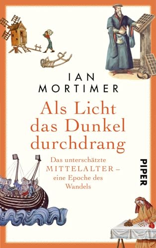 Als Licht das Dunkel durchdrang: Das unterschätzte Mittelalter – eine Epoche des Wandels Als Licht das Dunkel durchdrang: Das unterschätzte Mittelalter – eine Epoche des Wandels von PIPER