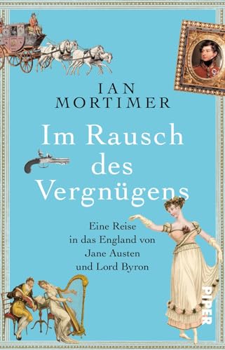 Im Rausch des Vergnügens: Eine Reise in das England von Jane Austen und Lord Byron | Eine besondere Zeitreise in die Regency: Geschichte spannend erzählt vom SPIEGEL-Bestsellerautor von Piper Taschenbuch