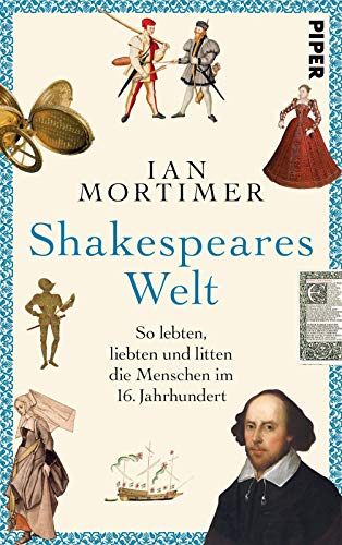 Shakespeares Welt: So lebten, liebten und litten die Menschen im 16. Jahrhundert | Sachbuch. Geschichte spannend erzählt.