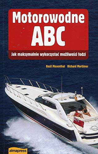 Motorowodne ABC: Jak maksymalnie wykorzystać mozliwości łodzi (KSIĄŻKI DLA ŻEGLARZY) von Alma-Press