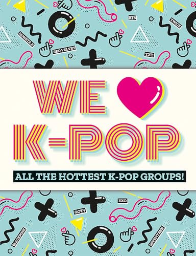 We Love K-Pop: All the hottest K-Pop groups!