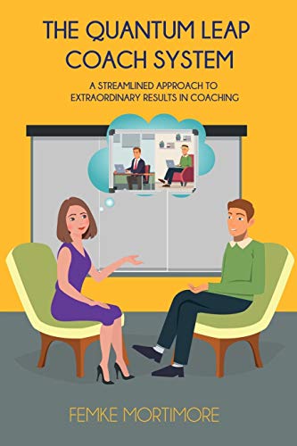 The Quantum Leap Coach System: A Streamlined Approach To Extraordinary Results In Coaching von Coach Mentor, The