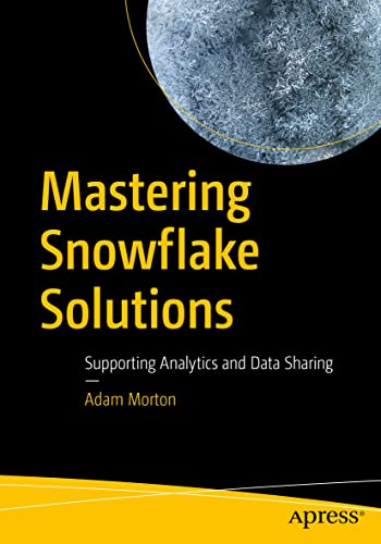 Mastering Snowflake Solutions: Supporting Analytics and Data Sharing von Apress