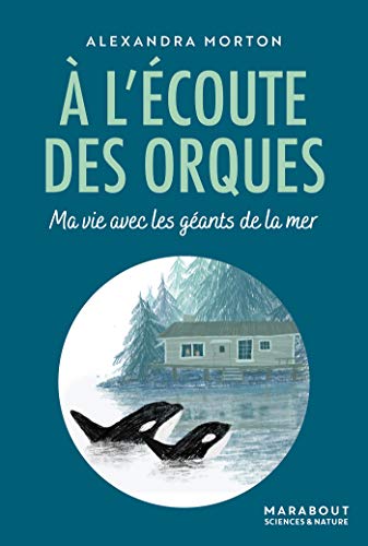 A l'écoute des orques: Ma vie avec les géants de la mer