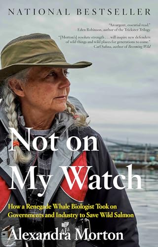 Not on My Watch: How a renegade whale biologist took on governments and industry to save wild salmon von Random House of Canada