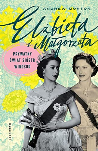 Elżbieta i Małgorzata: Prywatny świat sióstr Windsor