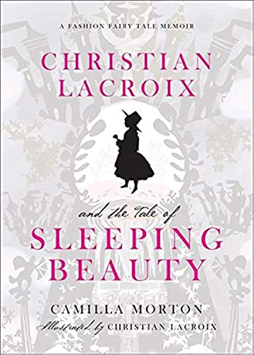Christian Lacroix and the Tale of Sleeping Beauty: A Fashion Fairy Tale Memoir