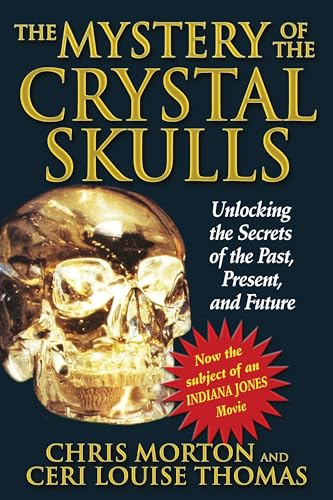 The Mystery of the Crystal Skulls: Unlocking the Secrets of the Past, Present, and Future