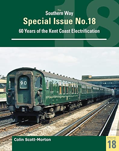Southern Way Special 18: Sixty Years of the Kent Coast Electrification (The Southern Way Special Issues) von Crecy Publishing