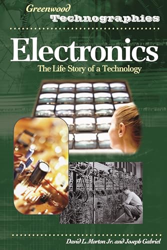 Electronics: The Life Story of a Technology (Greenwood Technographies)