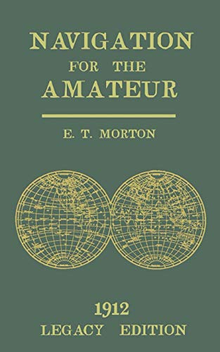 Navigation for the Amateur (Legacy Edition): A Manual on Traditional Navigation on Water and Land by Star and Sun Observation (The Classic Outing Handbooks Collection, Band 19) von Doublebit Press