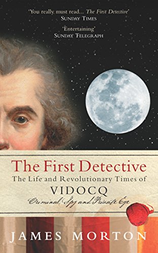 The First Detective: The Life and Revolutionary Times of Vidocq von Ebury Press