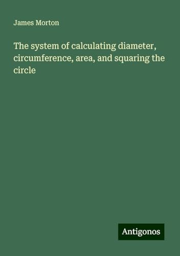 The system of calculating diameter, circumference, area, and squaring the circle