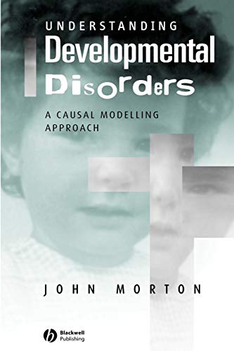 Understanding Developmental Disorders A Causal Modelling Approach