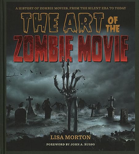 The Art of the Zombie Movie: A History of Zombie Movies, from the Silent Era to Today The Art of the Zombie Movie: A History of Zombie Movies, from the Silent Era to Today