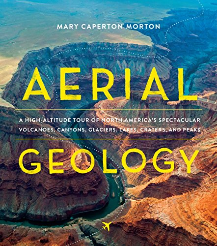 Aerial Geology: A High-Altitude Tour of North America’s Spectacular Volcanoes, Canyons, Glaciers, Lakes, Craters, and Peaks von Timber Press