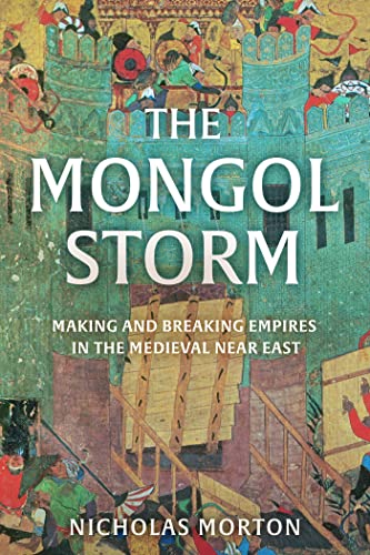 The Mongol Storm: Making and Breaking Empires in the Medieval Near East von Basic Books