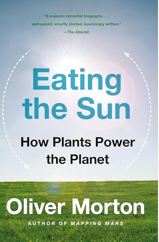 Eating the Sun: How Plants Power the Planet