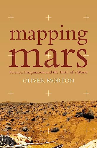 Mapping Mars: Science, Imagination and the Birth of a World