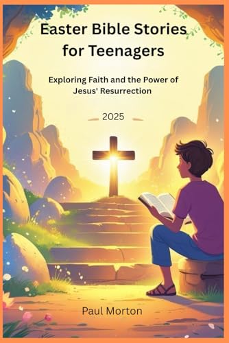 Easter Bible Stories for Teenagers 2025: Exploring Faith and the Power of Jesus' Resurrection von Independently published