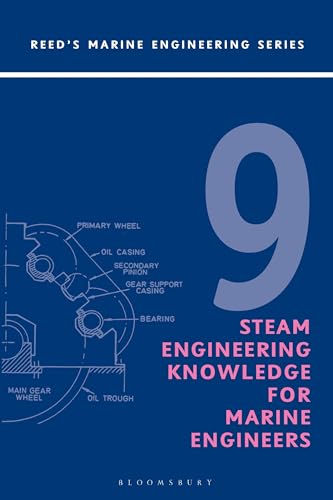 Reeds Vol 9: Steam Engineering Knowledge for Marine Engineers (Reeds Marine Engineering and Technology Series, Band 9)