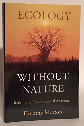 Ecology without Nature: Rethinking Environmental Aesthetics Ecology without Nature: Rethinking Environmental Aesthetics