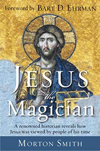 Jesus the Magician: A Renowned Historian Reveals How Jesus Was Viewed by People of His Time
