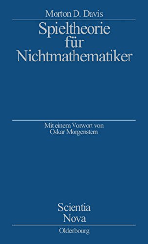 Spieltheorie für Nichtmathematiker: Mit einem Vorwort von Oskar Morgenstern: Mit einem Vorwort von Oskar Morgenstern (Scientia Nova) von De Gruyter Oldenbourg
