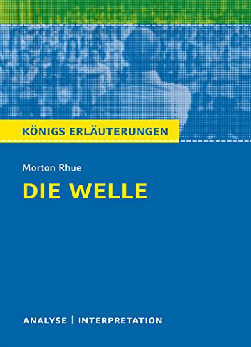 Die Welle - The Wave von Morton Rhue.: Textanalyse und Interpretation mit ausführlicher Inhaltsangabe und Abituraufgaben mit Lösungen (Königs Erläuterungen und Materialien, Band 387)