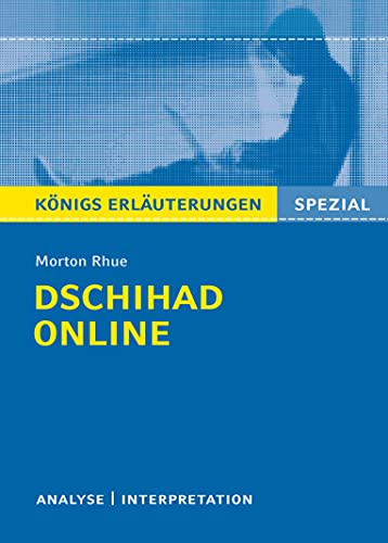 Dschihad Online von Morton Rhue.: Textanalyse und Interpretation mit ausführlicher Inhaltsangabe und Prüfungsaufgaben mit Lösungen (Königs Erläuterungen) (Königs Erläuterungen Spezial)