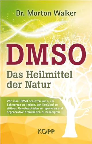 DMSO – Das Heilmittel der Natur: Wie man DMSO benutzen kann, um Schmerzen zu lindern, den Kreislauf zu stützen, Gewebeschäden zu reparieren und degenerative Krankheiten zu bekämpfen von Kopp Verlag