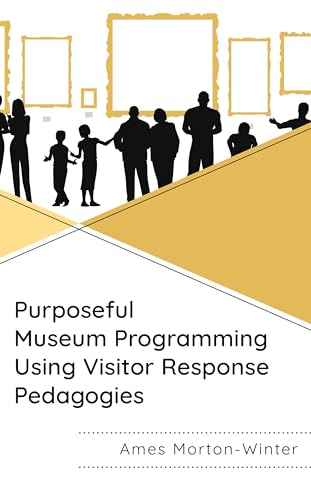 Purposeful Museum Programming Using Visitor Response Pedagogies von Rowman & Littlefield Publishers