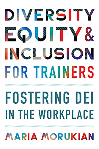 Diversity, Equity, and Inclusion for Trainers: Fostering DEI in the Workplace (None)