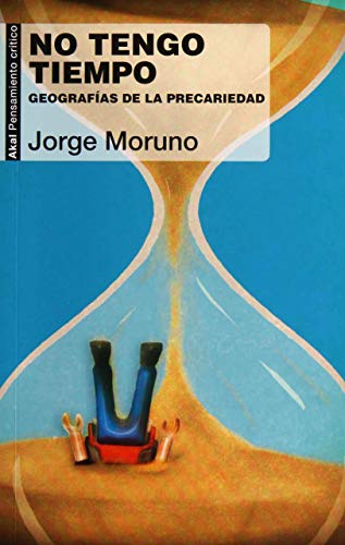 No tengo tiempo : geografía de la precariedad (Pensamiento crítico, Band 65)