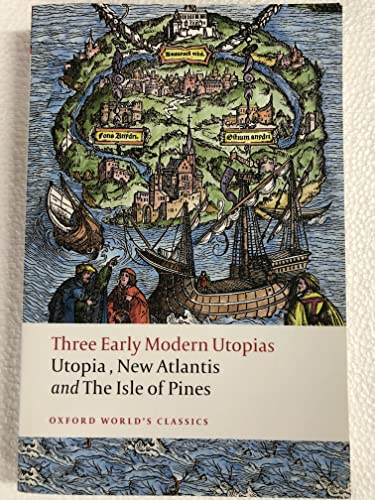 Three Early Modern Utopias: Thomas More: Utopia / Francis Bacon: New Atlantis / Henry Neville: The Isle of Pines (Oxford World’s Classics)