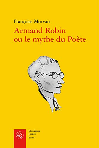 Armand Robin Ou Le Mythe Du Poete (Essais, 24, Band 24)