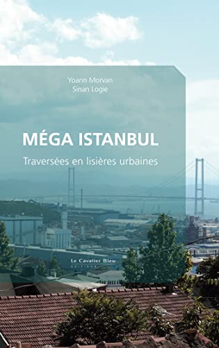 Mega istanbul: Traversées en lisières urbaines