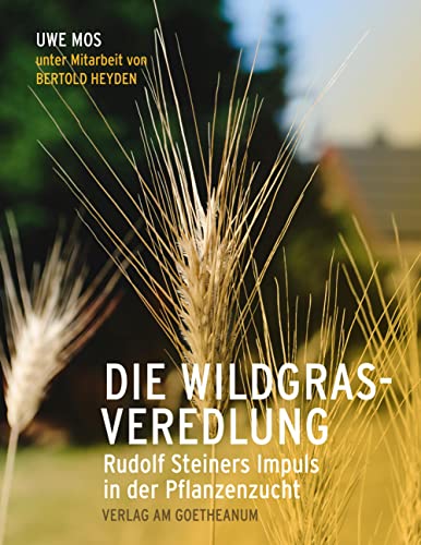 Die Wildgrasveredlung: Rudolf Steiners Impuls in der Pflanzenzucht